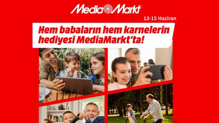 MediaMarkt’ta babalar günü ve karne hediyesi kampanyası başladı!