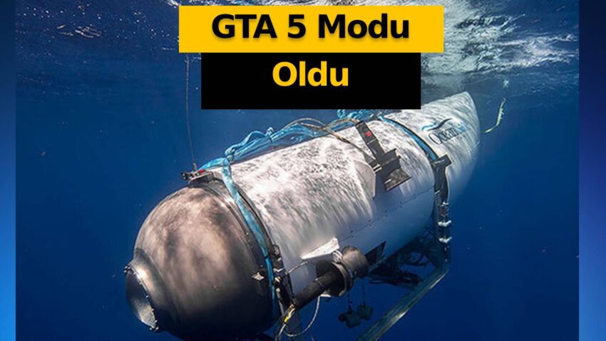 Titanik yolunda kaybolan denizaltı GTA 5’e geliyor!