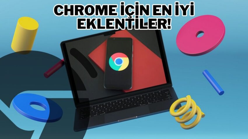 Chrome’a ekleyin: 2023’ün en iyi Google eklentileri!