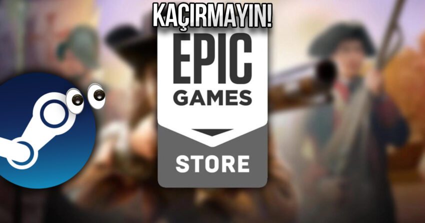Steam’de 600 TL’ye satılan oyunlar Epic Games’te ücretsiz oldu!